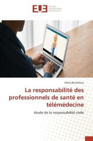 Title: La responsabilitï¿½ des professionnels de santï¿½ en tï¿½lï¿½mï¿½decine, Author: Allem Boufallous