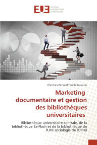 Title: Marketing documentaire et gestion des bibliothï¿½ques universitaires, Author: Christian Bernard Tanoh Kouacou