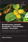 Bioaktywne związki fenolowe i flawonoidy: ŹrÃ¯Â¿Â½dla i korzyści