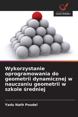 Wykorzystanie oprogramowania do geometrii dynamicznej w nauczaniu geometrii w szkole średniej