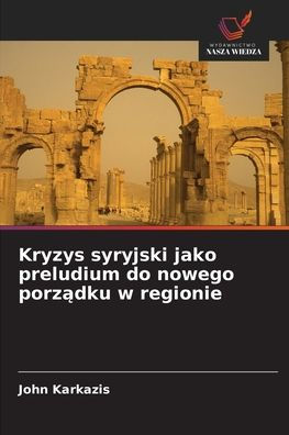 Kryzys syryjski jako preludium do nowego porządku w regionie
