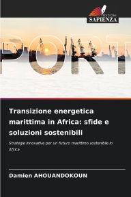 Title: Transizione energetica marittima in Africa: sfide e soluzioni sostenibili, Author: Damien Ahouandokoun