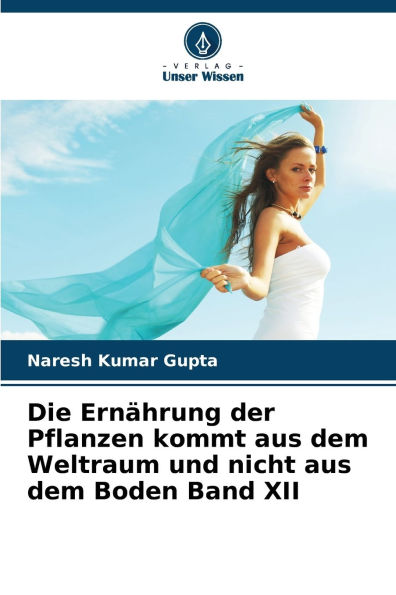 Die ErnÃ¯Â¿Â½hrung der Pflanzen kommt aus dem Weltraum und nicht aus dem Boden Band XII
