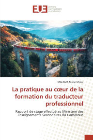 Title: La pratique au coeur de la formation du traducteur professionnel, Author: Malama Moïse Moïse