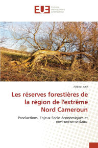 Title: Les rï¿½serves forestiï¿½res de la rï¿½gion de l'extrï¿½me Nord Cameroun, Author: Abdoul Aziz