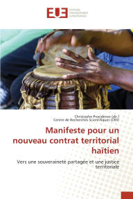 Title: Manifeste pour un nouveau contrat territorial haï¿½tien, Author: Christophe Providence (Dir )
