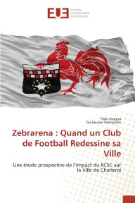 Title: Zebrarena: Quand un Club de Football Redessine sa Ville, Author: Thïo Drappa