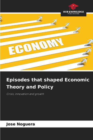 Episodes that shaped Economic Theory and Policy