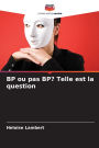 BP ou pas BP? Telle est la question