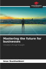 Mastering the future for businesses