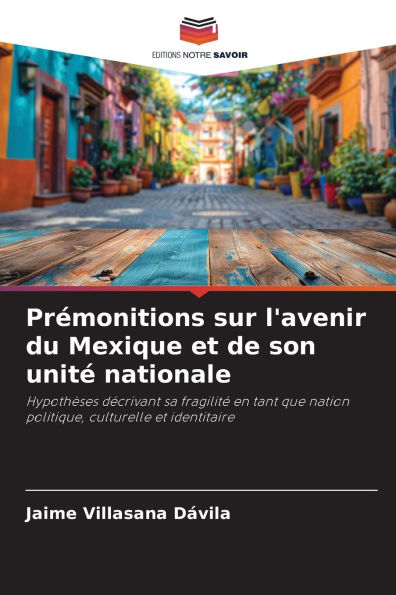 PrÃ¯Â¿Â½monitions sur l'avenir du Mexique et de son unitÃ¯Â¿Â½ nationale