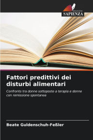 Title: Fattori predittivi dei disturbi alimentari, Author: Beate Guldenschuh-FeÃÂÂler