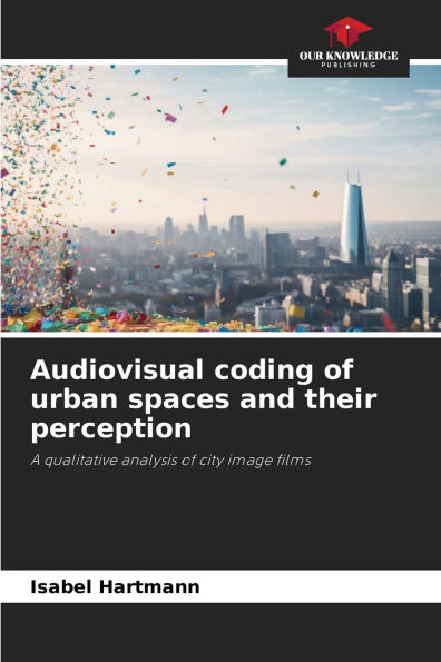 Audiovisual coding of urban spaces and their perception