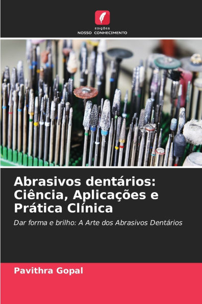 Abrasivos dent�rios: Ci�ncia, Aplica��es e Pr�tica Cl�nica