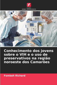 Title: Conhecimento dos jovens sobre o VIH e o uso de preservativos na regiÃ¯Â¿Â½o noroeste dos CamarÃ¯Â¿Â½es, Author: Fomboh Richard