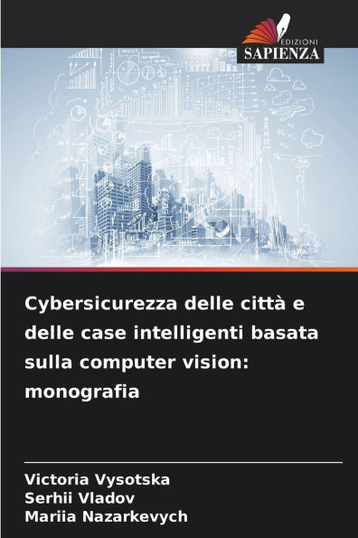 Cybersicurezza delle citt� e delle case intelligenti basata sulla computer vision: monografia
