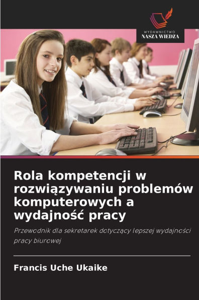 Rola kompetencji w rozwiązywaniu problemÃ¯Â¿Â½w komputerowych a wydajnośc pracy