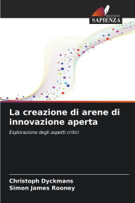 Title: La creazione di arene di innovazione aperta, Author: Christoph Dyckmans
