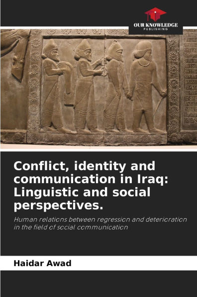 Conflict, identity and communication in Iraq: Linguistic and social perspectives.