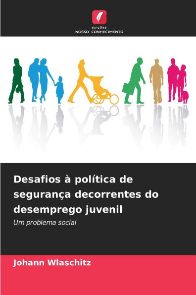 Desafios Ã¯Â¿Â½ polÃ¯Â¿Â½tica de seguranÃ¯Â¿Â½a decorrentes do desemprego juvenil