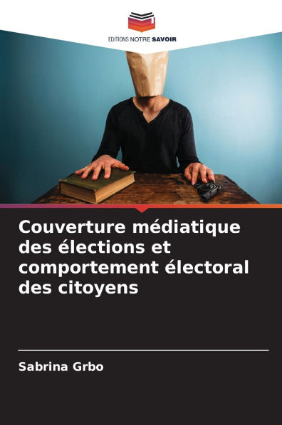Couverture mÃ¯Â¿Â½diatique des Ã¯Â¿Â½lections et comportement Ã¯Â¿Â½lectoral des citoyens
