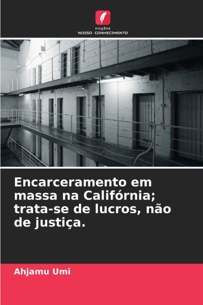 Encarceramento em massa na CalifÃ¯Â¿Â½rnia; trata-se de lucros, nÃ¯Â¿Â½o de justiÃ¯Â¿Â½a.