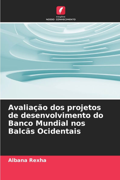 AvaliaÃ¯Â¿Â½Ã¯Â¿Â½o dos projetos de desenvolvimento do Banco Mundial nos BalcÃ¯Â¿Â½s Ocidentais