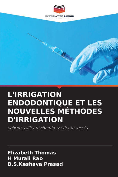 L'Irrigation Endodontique Et Les Nouvelles Mï¿½thodes d'Irrigation