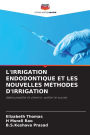 L'Irrigation Endodontique Et Les Nouvelles Mï¿½thodes d'Irrigation