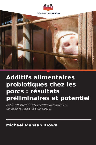Additifs alimentaires probiotiques chez les porcs: rÃ¯Â¿Â½sultats prÃ¯Â¿Â½liminaires et potentiel