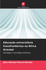 Title: EducaÃ¯Â¿Â½Ã¯Â¿Â½o universitÃ¯Â¿Â½ria transfronteiriÃ¯Â¿Â½a na Ã¯Â¿Â½frica Oriental, Author: John Michael Maxel Okoche