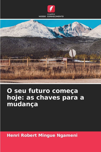 O seu futuro comeÃ¯Â¿Â½a hoje: as chaves para a mudanÃ¯Â¿Â½a