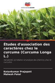 Title: Ã¯Â¿Â½tudes d'association des caractÃ¯Â¿Â½res chez le curcuma (Curcuma Longa L.), Author: Ketankumar Prajapati