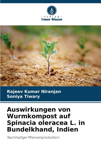 Auswirkungen von Wurmkompost auf Spinacia oleracea L. in Bundelkhand, Indien