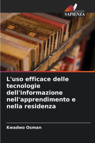 Title: L'uso efficace delle tecnologie dell'informazione nell'apprendimento e nella residenza, Author: Kwadwo Osman