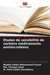 Title: Ã¯Â¿Â½tudes de sensibilitÃ¯Â¿Â½ de certains mÃ¯Â¿Â½dicaments antimicrobiens, Author: Mizbha Uddin Mohammad Foysal