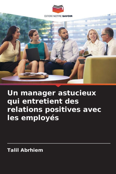 Un manager astucieux qui entretient des relations positives avec les employÃ¯Â¿Â½s