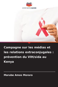 Title: Campagne sur les mÃ¯Â¿Â½dias et les relations extraconjugales: prÃ¯Â¿Â½vention du VIH/sida au Kenya, Author: Marube Amos Moraro