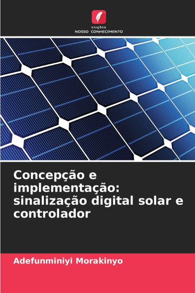 ConcepÃ¯Â¿Â½Ã¯Â¿Â½o e implementaÃ¯Â¿Â½Ã¯Â¿Â½o: sinalizaÃ¯Â¿Â½Ã¯Â¿Â½o digital solar e controlador