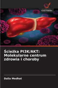 Title: Ścieżka PI3K/AKT: Molekularne centrum zdrowia i choroby, Author: Dalia Medhat
