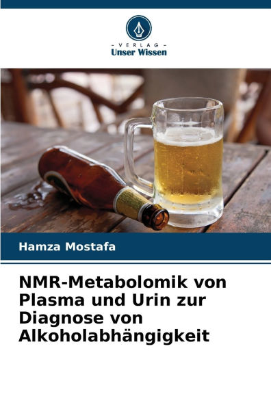 NMR-Metabolomik von Plasma und Urin zur Diagnose von AlkoholabhÃ¯Â¿Â½ngigkeit