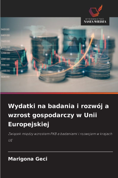 Wydatki na badania i rozwÃ¯Â¿Â½j a wzrost gospodarczy w Unii Europejskiej