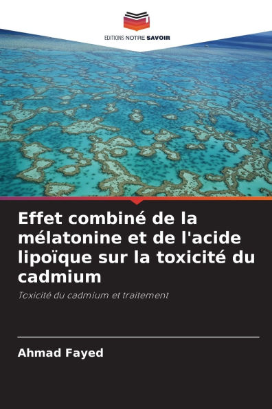 Effet combinÃ¯Â¿Â½ de la mÃ¯Â¿Â½latonine et de l'acide lipoÃ¯Â¿Â½que sur la toxicitÃ¯Â¿Â½ du cadmium