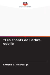 Title: Les chants de l'arbre oubliÃ¯Â¿Â½, Author: Enrique B Picardal Jr