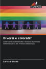 Diversi e colorati?