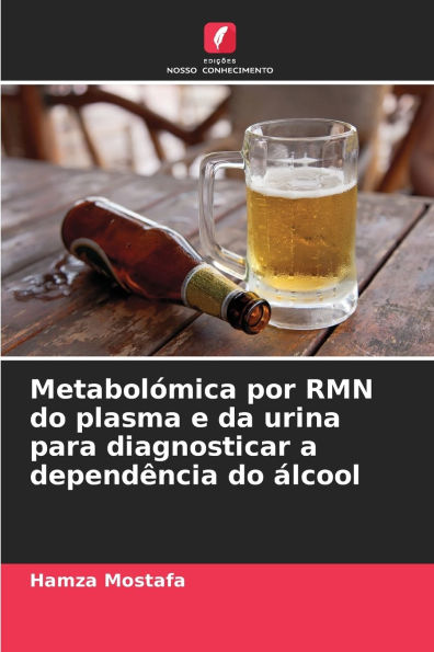 MetabolÃ¯Â¿Â½mica por RMN do plasma e da urina para diagnosticar a dependÃ¯Â¿Â½ncia do Ã¯Â¿Â½lcool