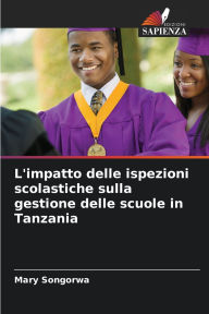 Title: L'impatto delle ispezioni scolastiche sulla gestione delle scuole in Tanzania, Author: Mary Songorwa
