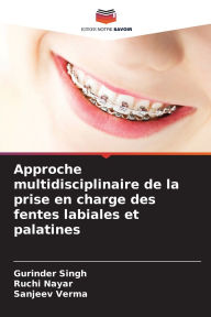 Title: Approche multidisciplinaire de la prise en charge des fentes labiales et palatines, Author: Gurinder Singh