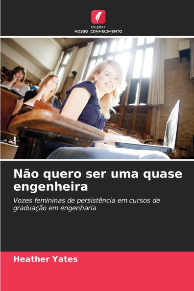 NÃ¯Â¿Â½o quero ser uma quase engenheira