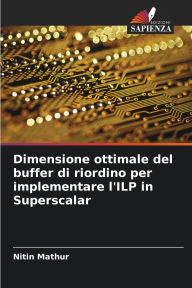 Title: Dimensione ottimale del buffer di riordino per implementare l'ILP in Superscalar, Author: Nitin Mathur